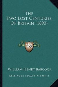 Cover image for The Two Lost Centuries of Britain (1890)