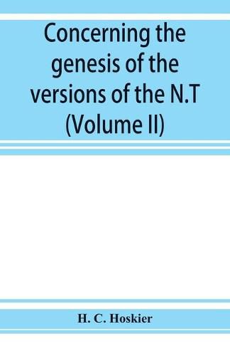 Cover image for Concerning the genesis of the versions of the N.T.; remarks suggested by the study of P and the allied questions as regards the Gospels (Volume II)