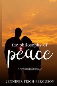 Cover image for The Philosophy of Peace: A Peace Novella