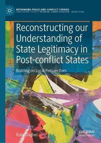 Cover image for Reconstructing our Understanding of State Legitimacy in Post-conflict States: Building on Local Perspectives