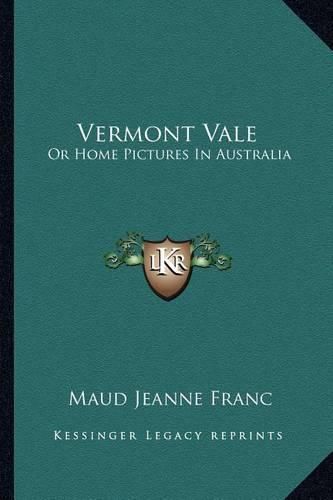 Cover image for Vermont Vale: Or Home Pictures in Australia