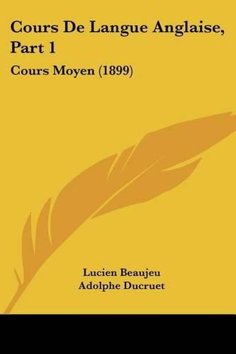 Cover image for Cours de Langue Anglaise, Part 1: Cours Moyen (1899)