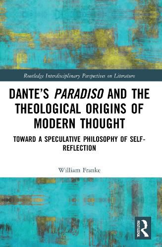 Dante's Paradiso and the Theological Origins of Modern Thought