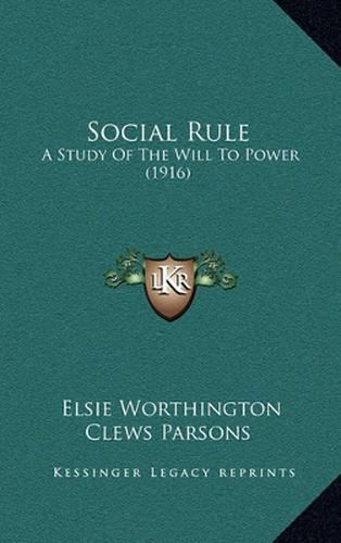 Social Rule: A Study of the Will to Power (1916)