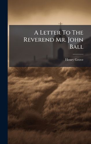 Cover image for A Letter To The Reverend Mr. John Ball