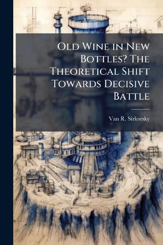 Cover image for Old Wine in New Bottles? The Theoretical Shift Towards Decisive Battle
