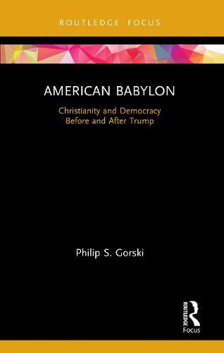 Cover image for American Babylon: Christianity and Democracy Before and After Trump