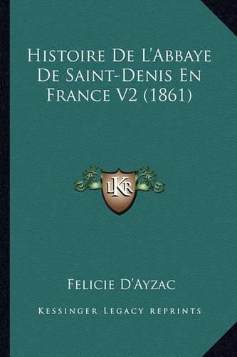 Cover image for Histoire de L'Abbaye de Saint-Denis En France V2 (1861)