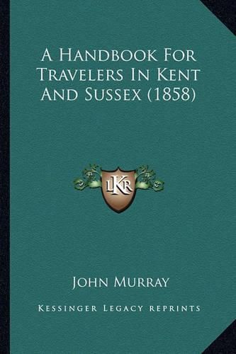 A Handbook for Travelers in Kent and Sussex (1858)