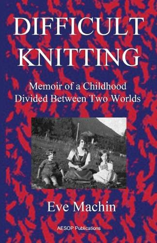 Cover image for Difficult Knitting: Memoir of a Childhood Divided Between Two Worlds