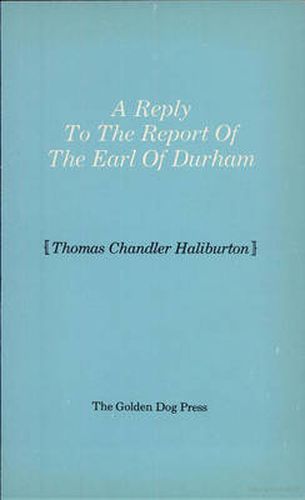 Cover image for Reply to the Report of the Earl of Durham