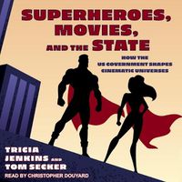 Cover image for Superheroes, Movies, and the State: How the Us Government Shapes Cinematic Universes