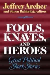 Cover image for Fools, Knaves and Heroes: Great Political Short Stories