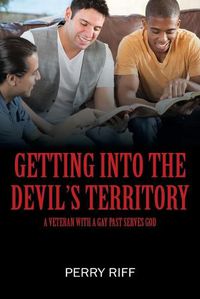 Cover image for Getting into the Devil's Territory: A Veteran With a Gay Past Serves God