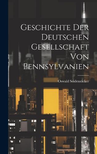 Cover image for Geschichte der Deutschen Gesellschaft von Pennsylvanien