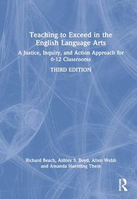 Cover image for Teaching to Exceed in the English Language Arts: A Justice, Inquiry, and Action Approach for 6-12 Classrooms