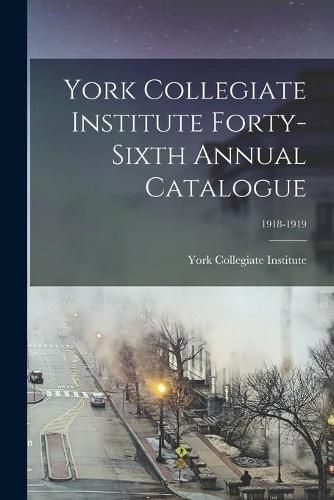 Cover image for York Collegiate Institute Forty-sixth Annual Catalogue; 1918-1919
