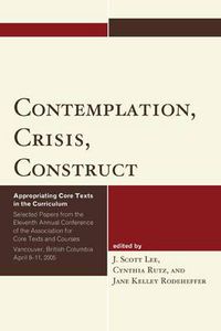 Cover image for Contemplation, Crisis, Construct: Appropriating Core Texts into the Curriculum