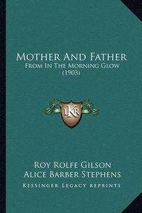 Cover image for Mother and Father: From in the Morning Glow (1903)