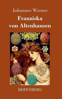 Cover image for Franziska von Altenhausen: Ein Roman aus dem Leben eines beruhmten Mannes in Briefen aus den Jahren 1898-1903