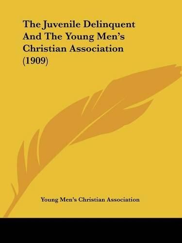 Cover image for The Juvenile Delinquent and the Young Men's Christian Association (1909)