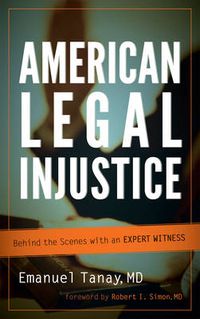 Cover image for American Legal Injustice: Behind the Scenes with an Expert Witness