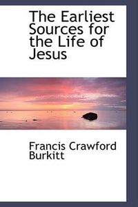 Cover image for The Earliest Sources for the Life of Jesus