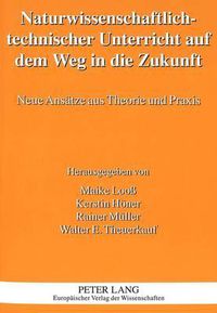 Cover image for Naturwissenschaftlich-Technischer Unterricht Auf Dem Weg in Die Zukunft: Neue Ansaetze Aus Theorie Und Praxis