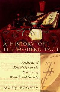 Cover image for A History of the Modern Fact: Problems of Knowledge in the Sciences of Wealth and Society