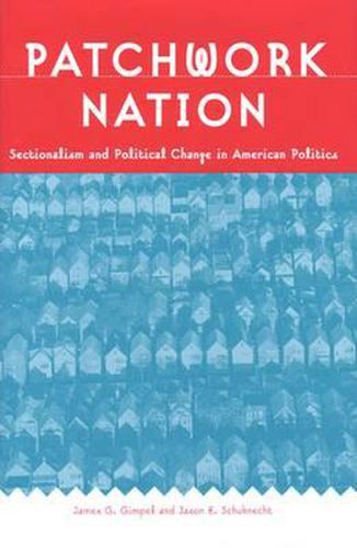 Cover image for Patchwork Nation: Sectionalism and Political Change in American Politics