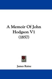Cover image for A Memoir Of John Hodgson V1 (1857)