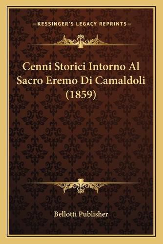 Cover image for Cenni Storici Intorno Al Sacro Eremo Di Camaldoli (1859)