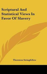 Cover image for Scriptural And Statistical Views In Favor Of Slavery