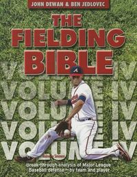 Cover image for The Fielding Bible IV: Break-Through Analysis of Major League Baseball Defense by Team and Player