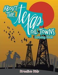 Cover image for About the Texas Oil Towns Coloring Book