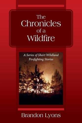 Cover image for The Chronicles of a Wildfire: A Series of Short Wildland Firefighting Stories