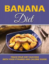 Cover image for Banana Diet: Track Your Diet Success (with Food Pyramid and Calorie Guide)