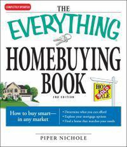 Cover image for The Everything Homebuying Book: How to Buy Smart -- In Any Market..Determine What You Can Afford...Explore Your Mortgage Options...Find a Home That Matches Your Needs