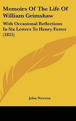 Memoirs of the Life of William Grimshaw: With Occasional Reflections in Six Letters to Henry Foster (1825)