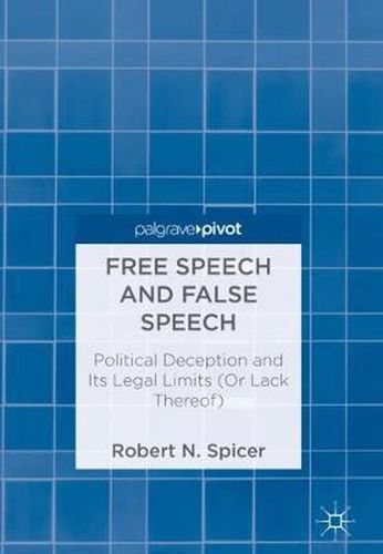 Cover image for Free Speech and False Speech: Political Deception and Its Legal Limits (Or Lack Thereof)
