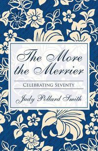 Cover image for The More the Merrier: Celebrating Seventy