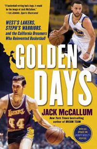 Cover image for Golden Days: West's Lakers, Steph's Warriors, and the California Dreamers Who Reinvented Basketball