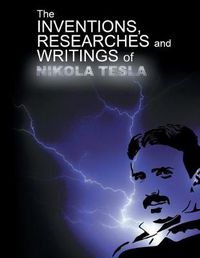 Cover image for The Inventions, Researchers and Writings of Nikola Tesla
