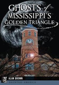 Cover image for Ghosts of Mississippi's Golden Triangle