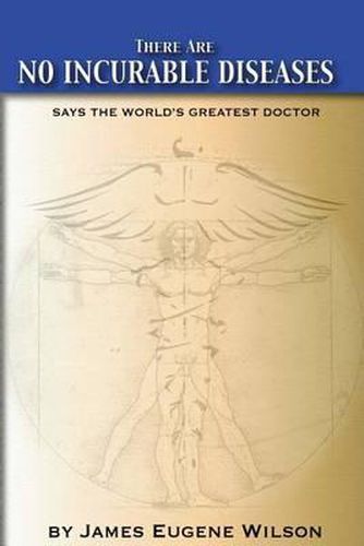 Cover image for There Are No Incurable Diseases: Says The World's Greatest Doctor