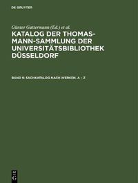 Cover image for Katalog der Thomas-Mann-Sammlung der Universitatsbibliothek Dusseldorf, Band 9, Sachkatalog nach Werken. A - Z