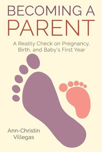 Cover image for Becoming A Parent: A Reality Check on Pregnancy, Birth, and Baby's First Year