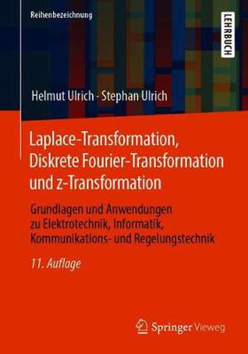 Cover image for Laplace-Transformation, Diskrete Fourier-Transformation und z-Transformation: Grundlagen und Anwendungen zu Elektrotechnik, Informatik, Kommunikations- und Regelungstechnik