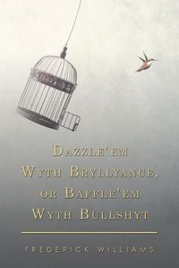 Cover image for Dazzle'em Wyth Bryllyance, or Baffle'em Wyth Bullshyt