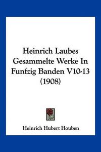 Cover image for Heinrich Laubes Gesammelte Werke in Funfzig Banden V10-13 (1908)